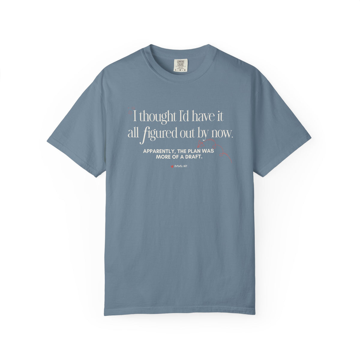 "I Thought I'd Have It All Figured Out By Now..." Funny Graphic Tee