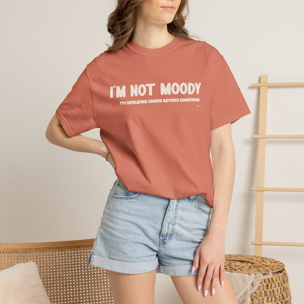 I'm Not Moody T-Shirt — "I'm Operating Under Revised Conditions" Funny Graphic Tee