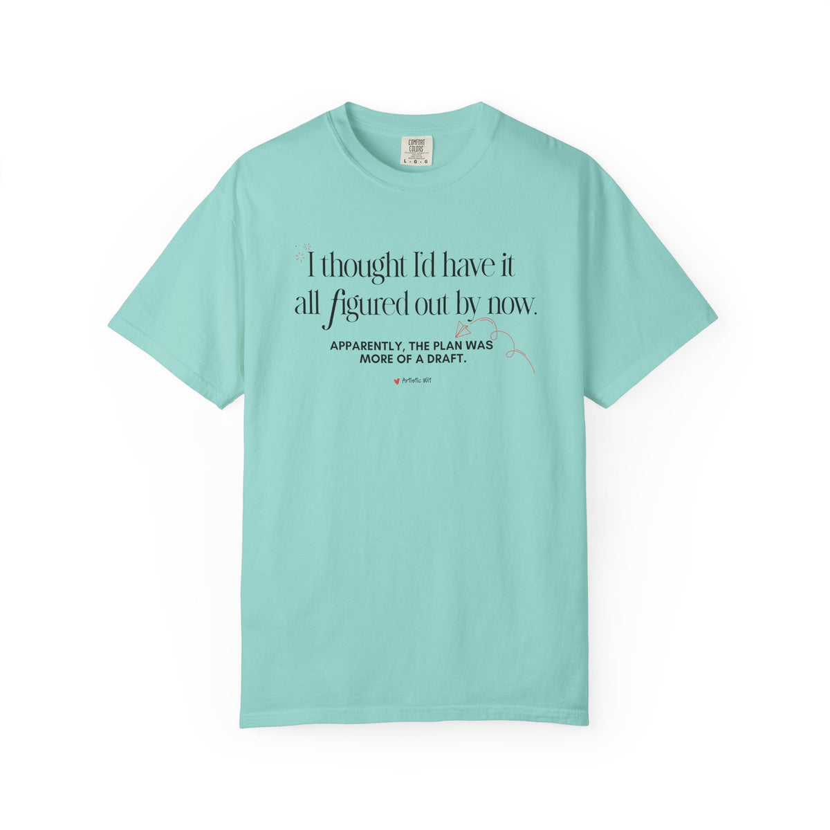 "I Thought I'd Have It All Figured Out By Now..." Funny Graphic Tee