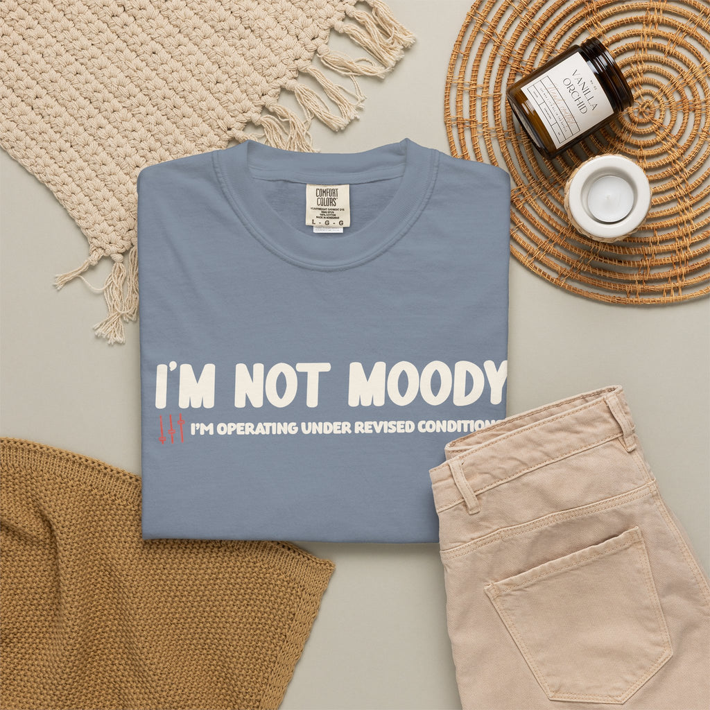 I'm Not Moody T-Shirt — "I'm Operating Under Revised Conditions" Funny Graphic Tee