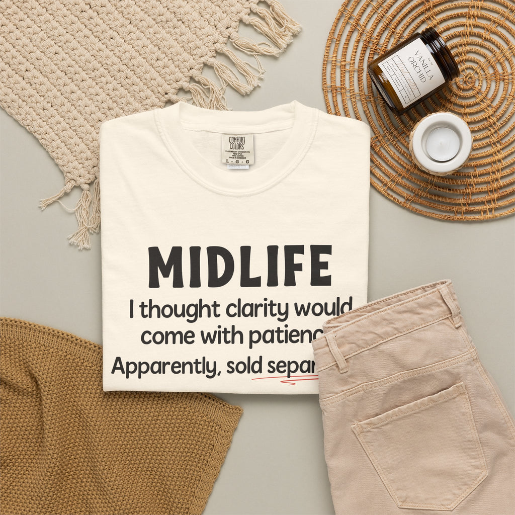 MIDLIFE Clarity - Patience Sold Separately | Funny Graphic Tee