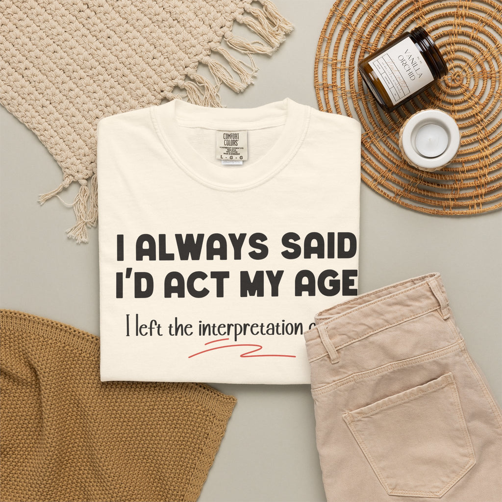 Act My Age… Funny Graphic Tee