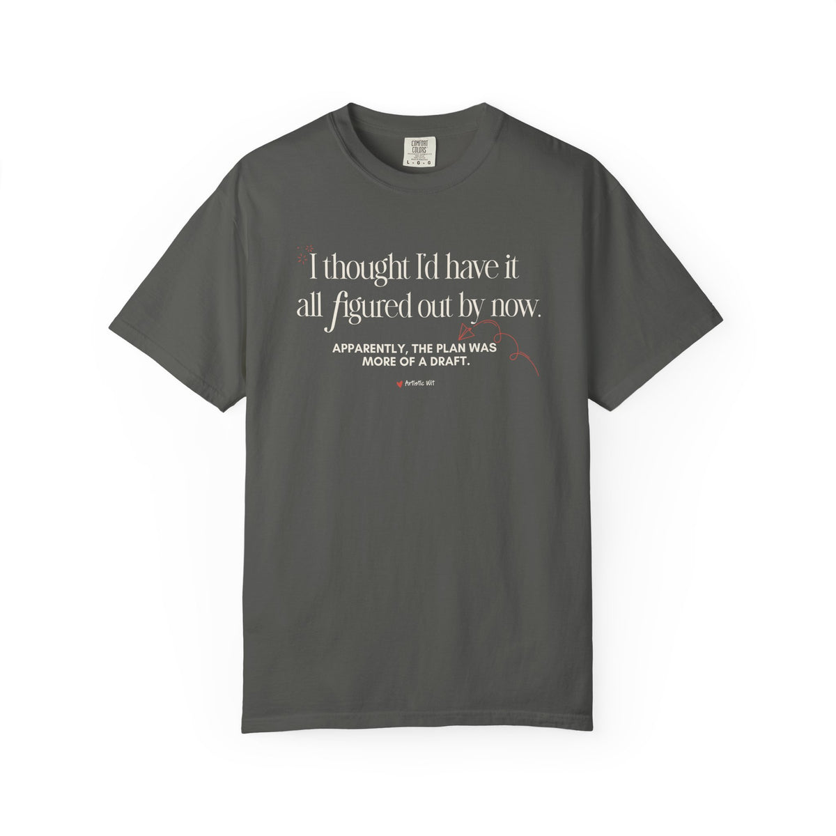 "I Thought I'd Have It All Figured Out By Now..." Funny Graphic Tee