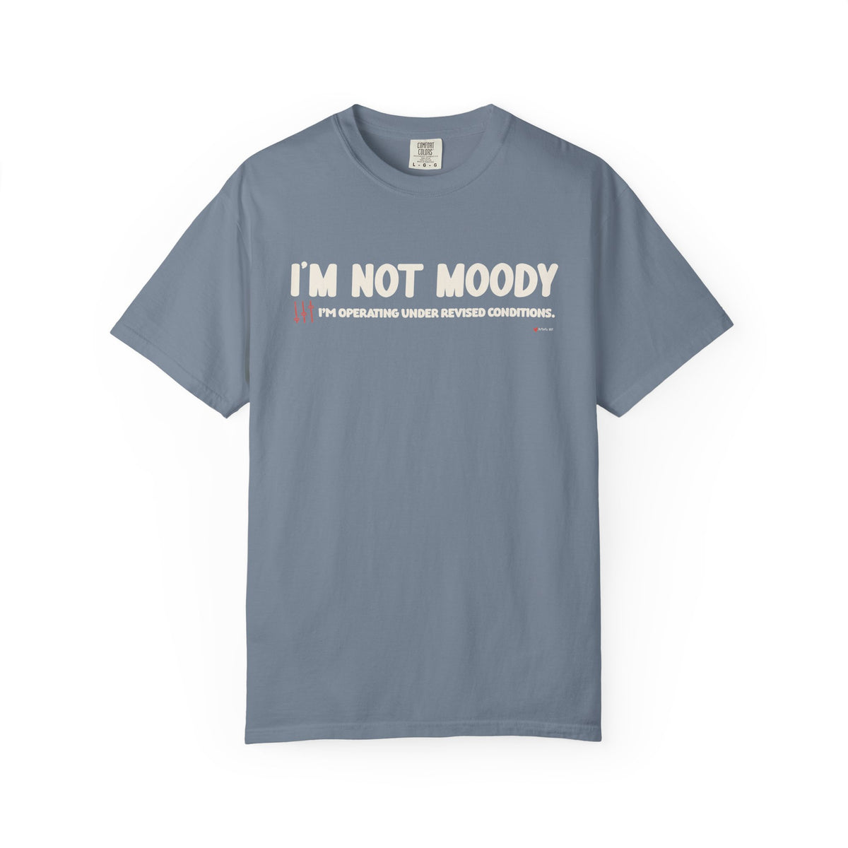 I'm Not Moody T-Shirt — "I'm Operating Under Revised Conditions" Funny Graphic Tee