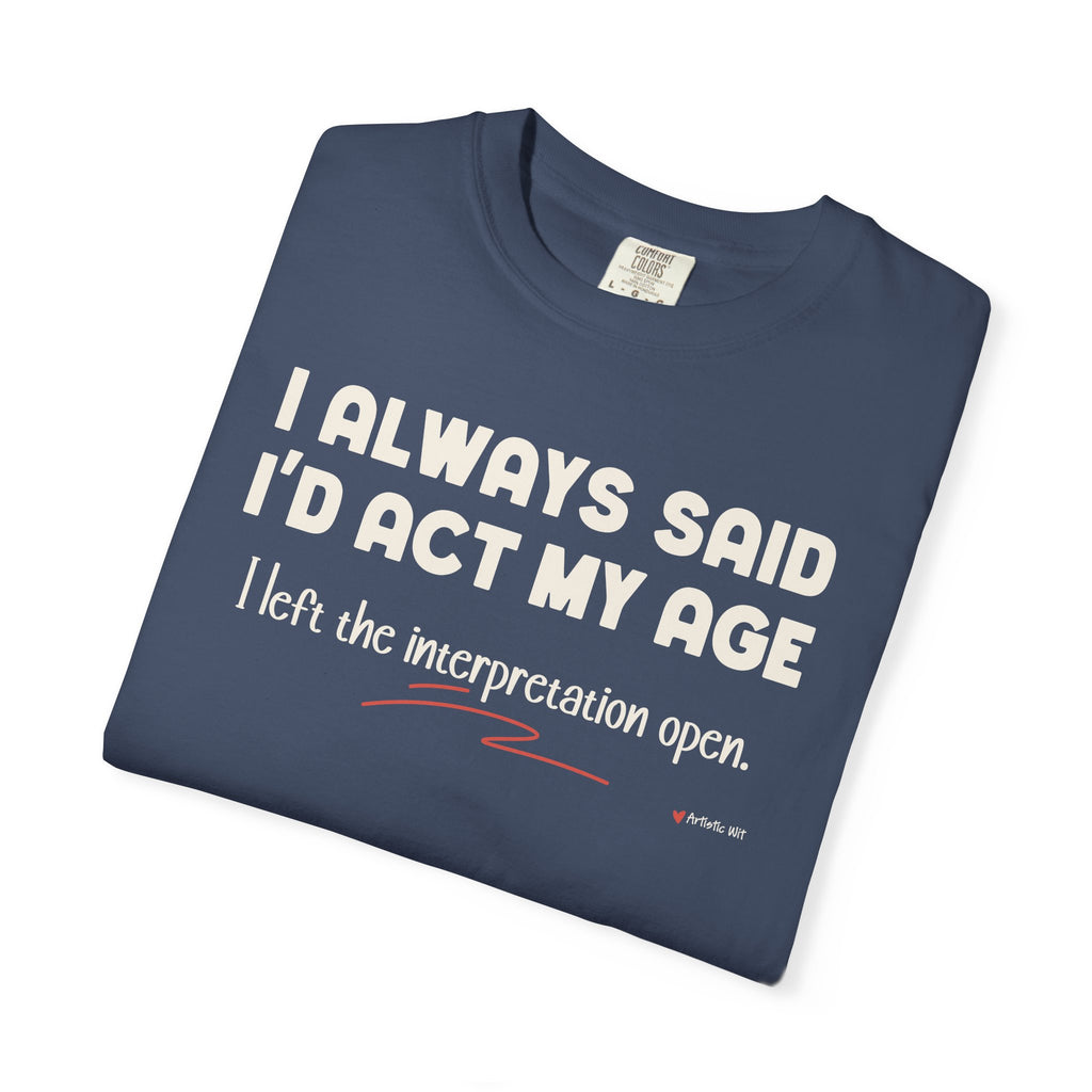 Act My Age… Funny Graphic Tee