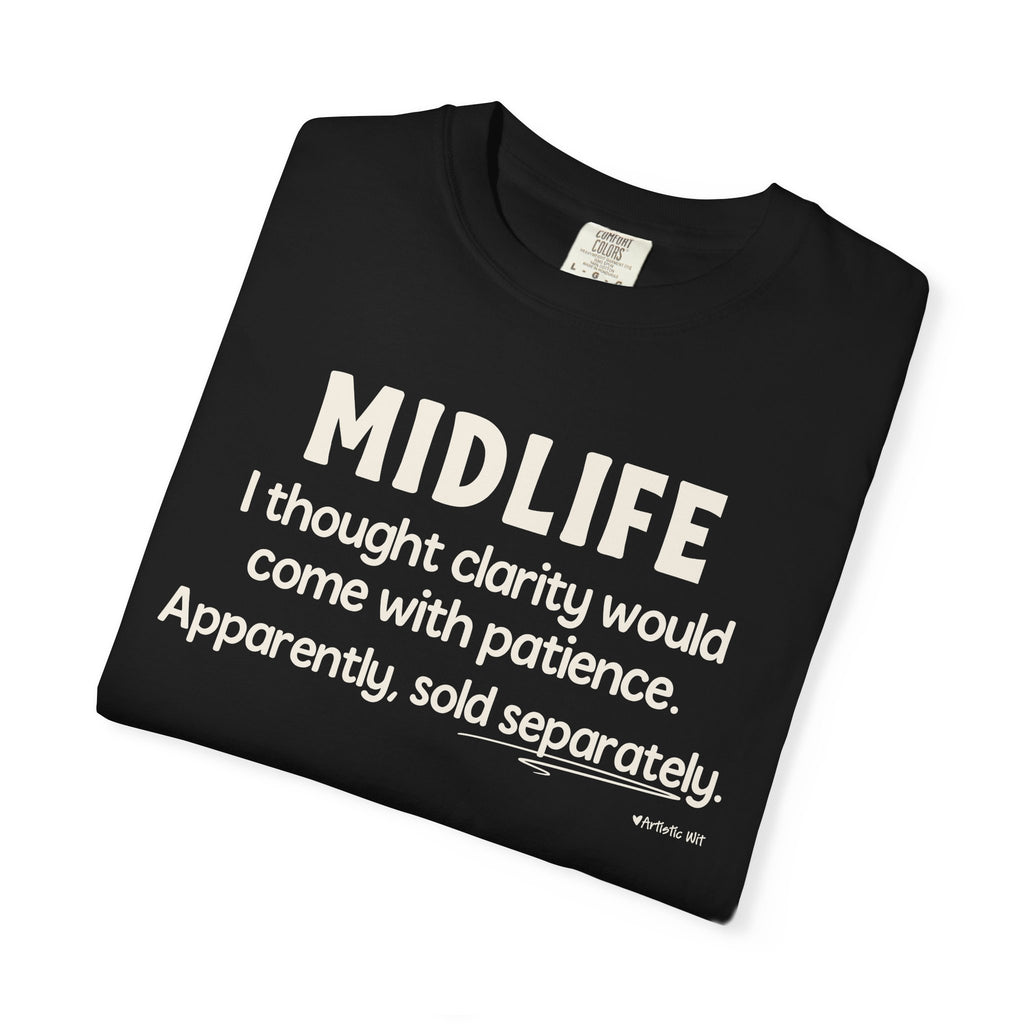 MIDLIFE Clarity - Patience Sold Separately | Funny Graphic Tee