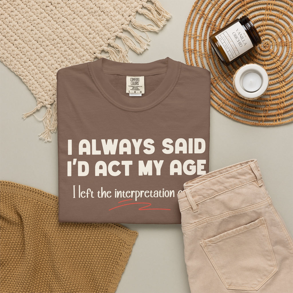 Act My Age… Funny Graphic Tee