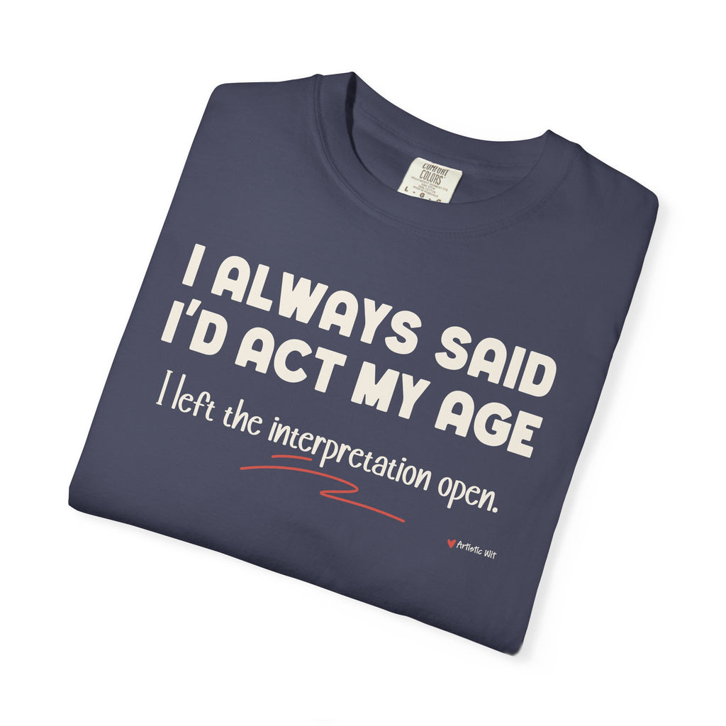 Act My Age… Funny Graphic Tee