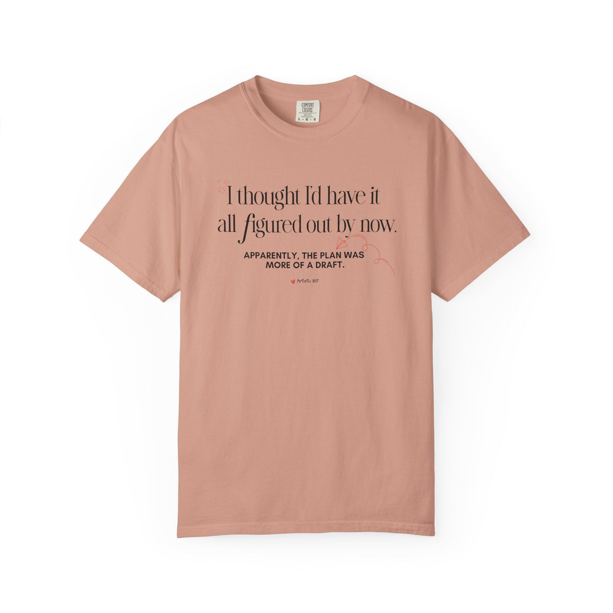 "I Thought I'd Have It All Figured Out By Now..." Funny Graphic Tee