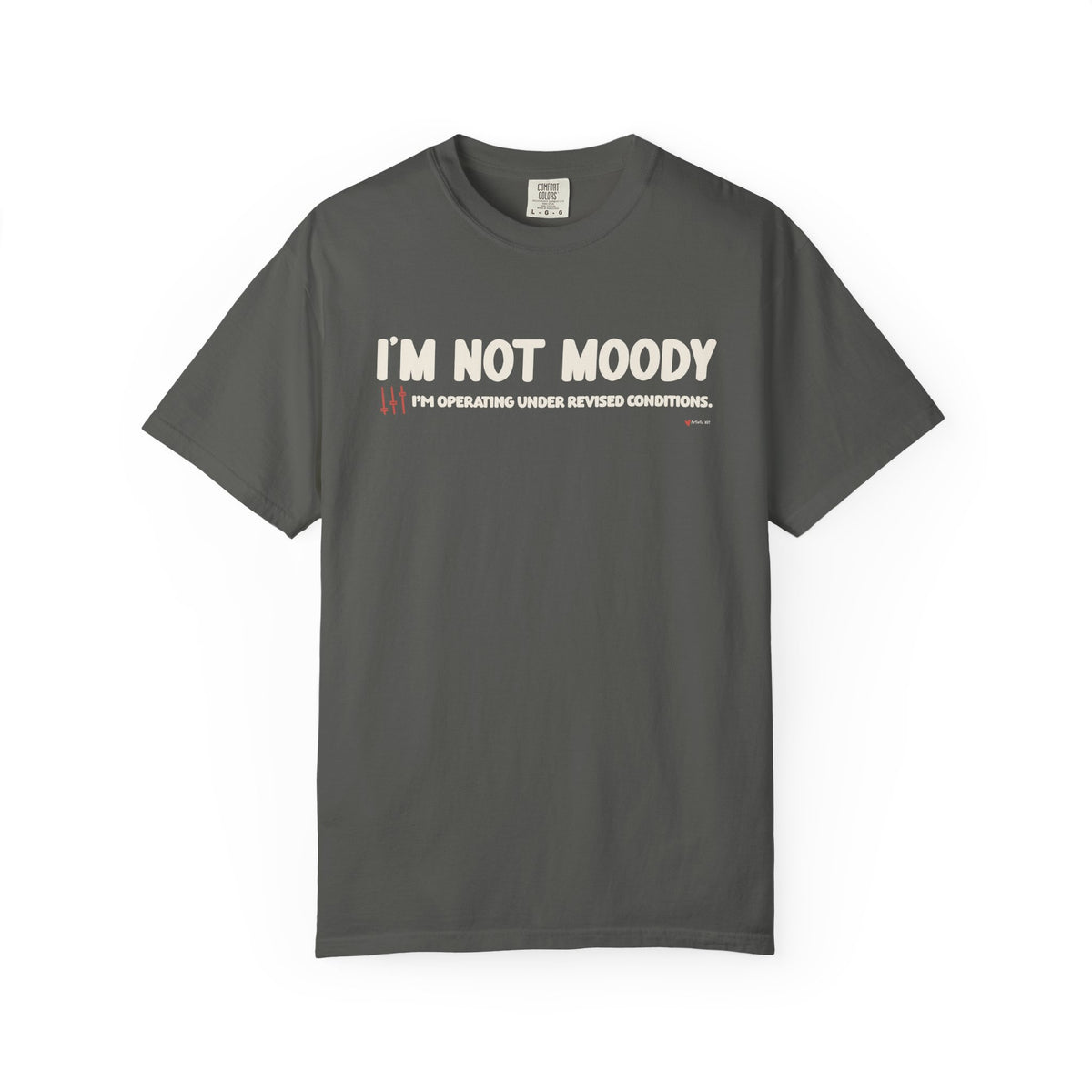I'm Not Moody T-Shirt — "I'm Operating Under Revised Conditions" Funny Graphic Tee