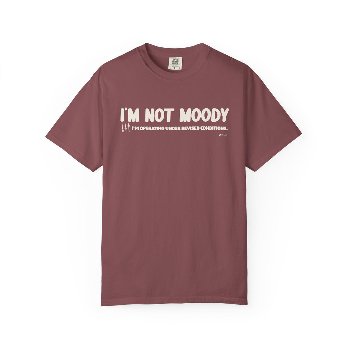 I'm Not Moody T-Shirt — "I'm Operating Under Revised Conditions" Funny Graphic Tee