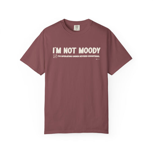 I'm Not Moody T-Shirt — "I'm Operating Under Revised Conditions" Funny Graphic Tee