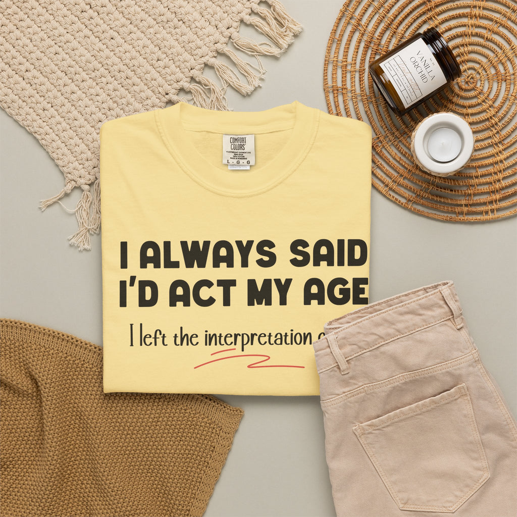 Act My Age… Funny Graphic Tee