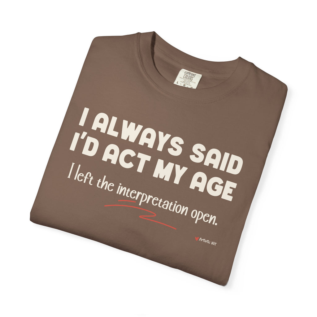 Act My Age… Funny Graphic Tee