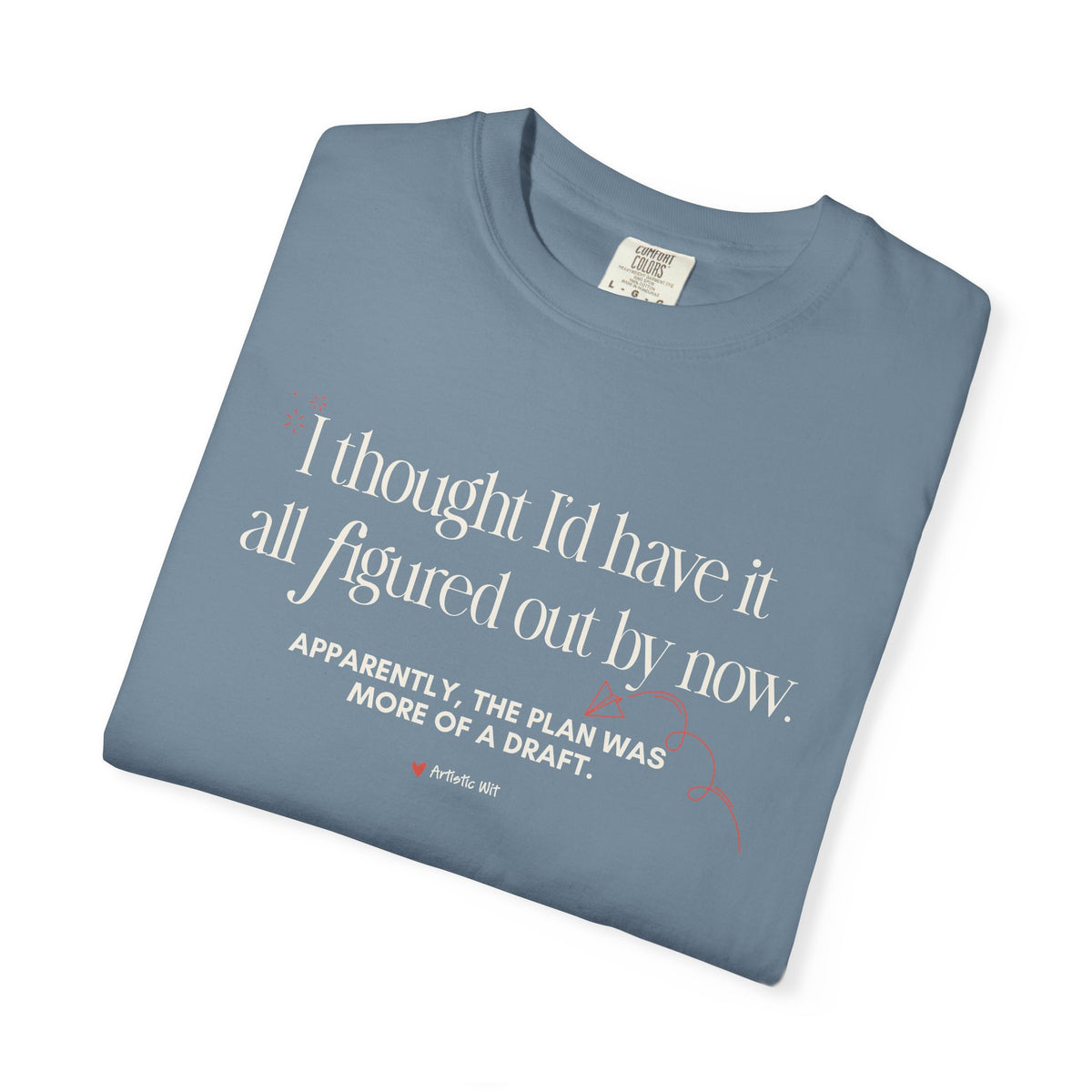 "I Thought I'd Have It All Figured Out By Now..." Funny Graphic Tee