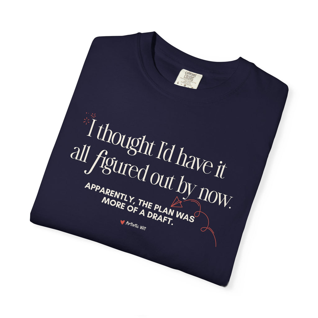 "I Thought I'd Have It All Figured Out By Now..." Funny Graphic Tee