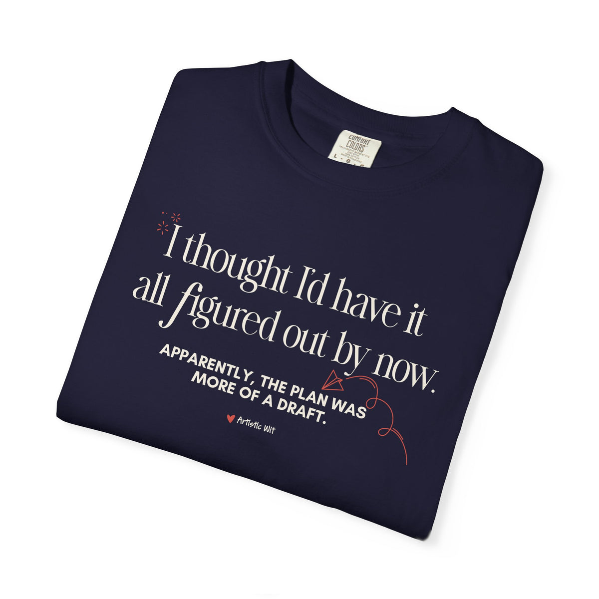 "I Thought I'd Have It All Figured Out By Now..." Funny Graphic Tee