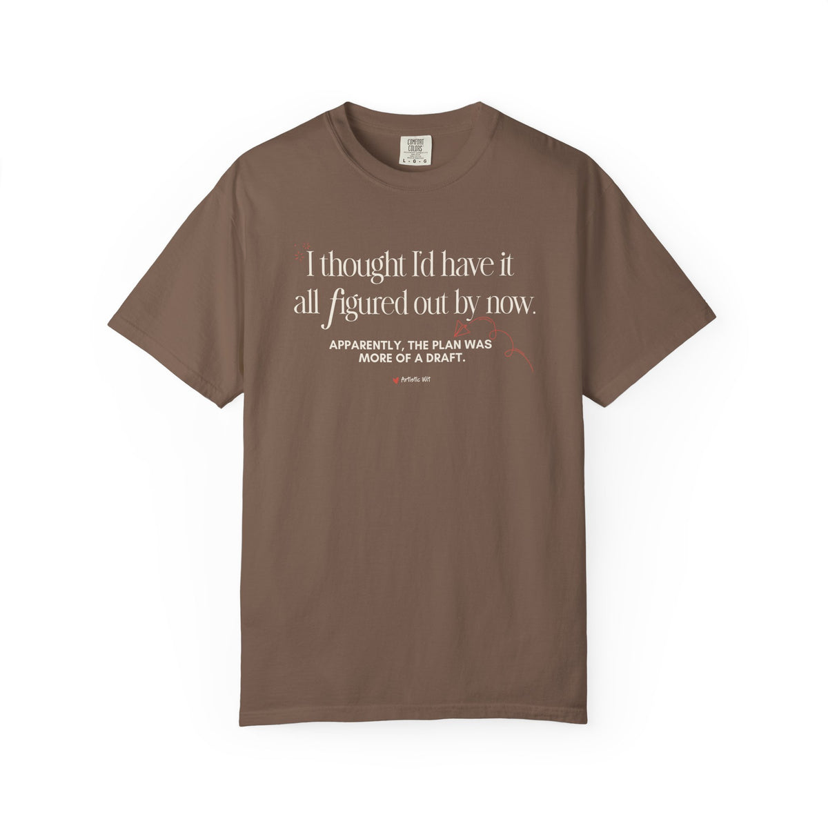 "I Thought I'd Have It All Figured Out By Now..." Funny Graphic Tee