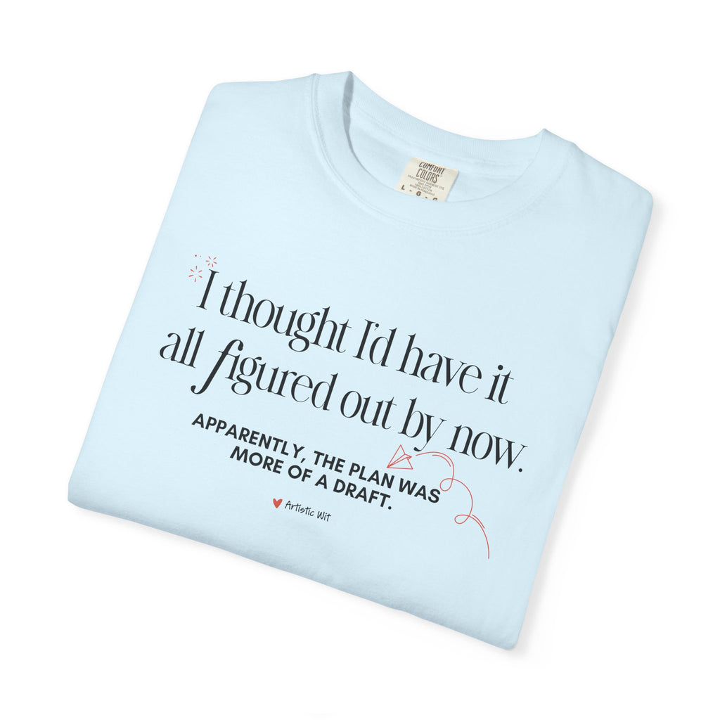 "I Thought I'd Have It All Figured Out By Now..." Funny Graphic Tee
