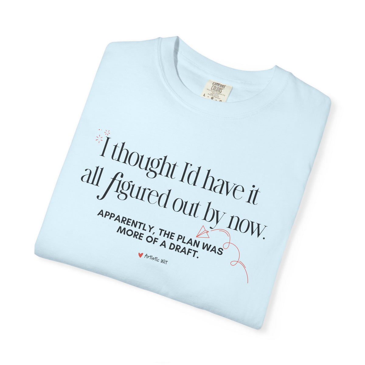 "I Thought I'd Have It All Figured Out By Now..." Funny Graphic Tee