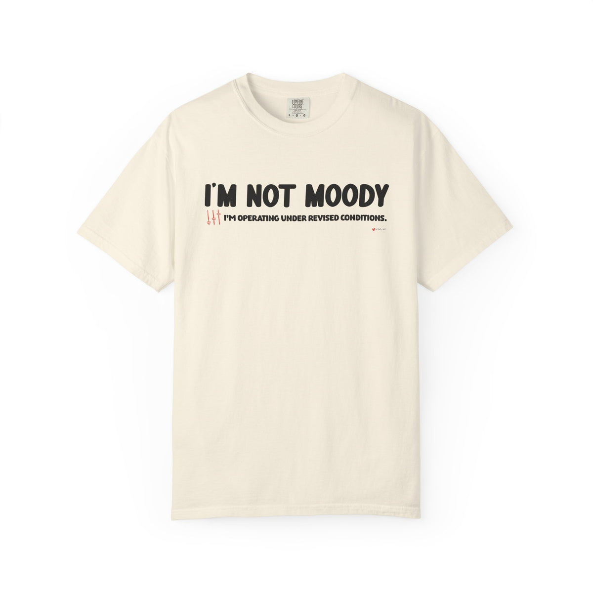 I'm Not Moody T-Shirt — "I'm Operating Under Revised Conditions" Funny Graphic Tee