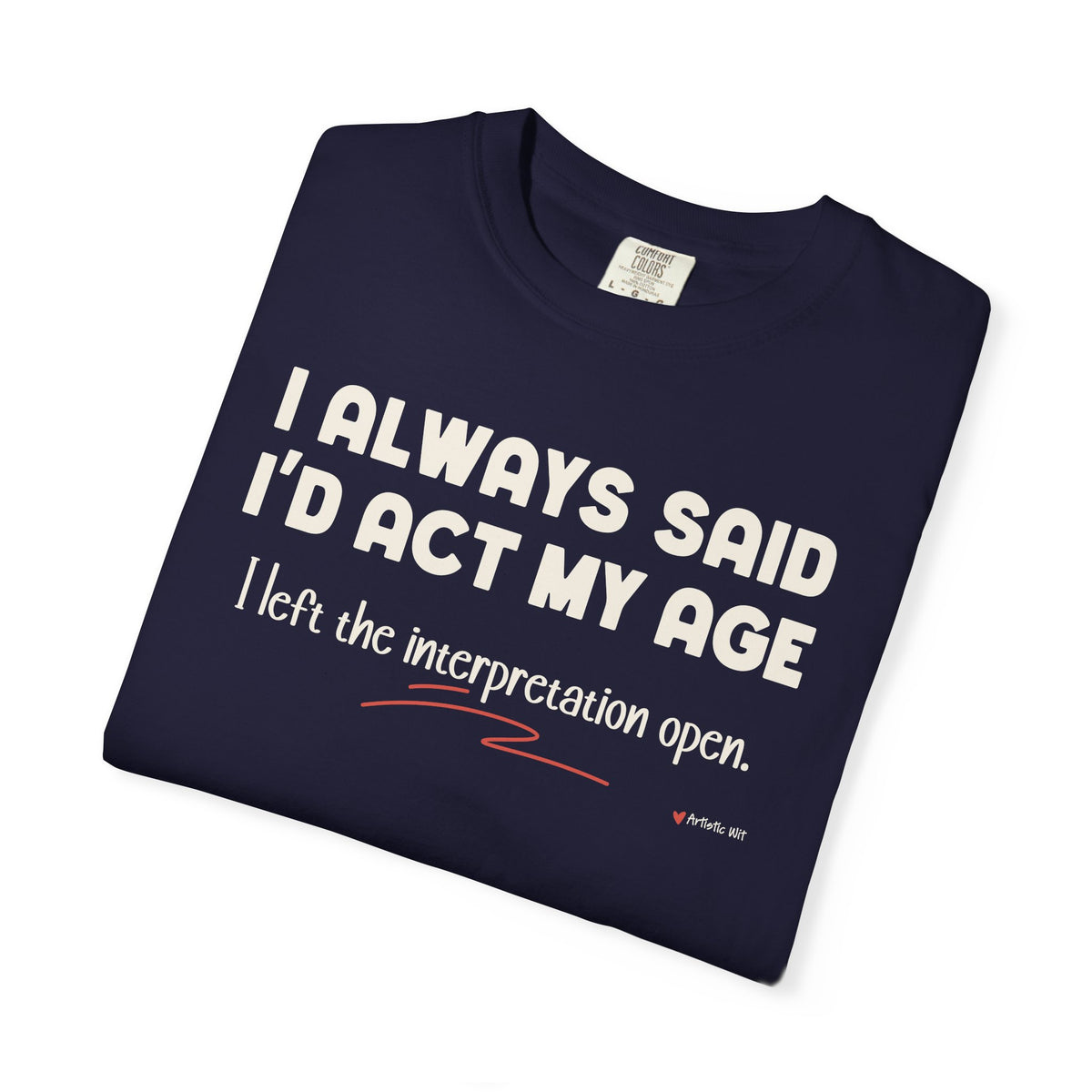 Act My Age… Funny Graphic Tee