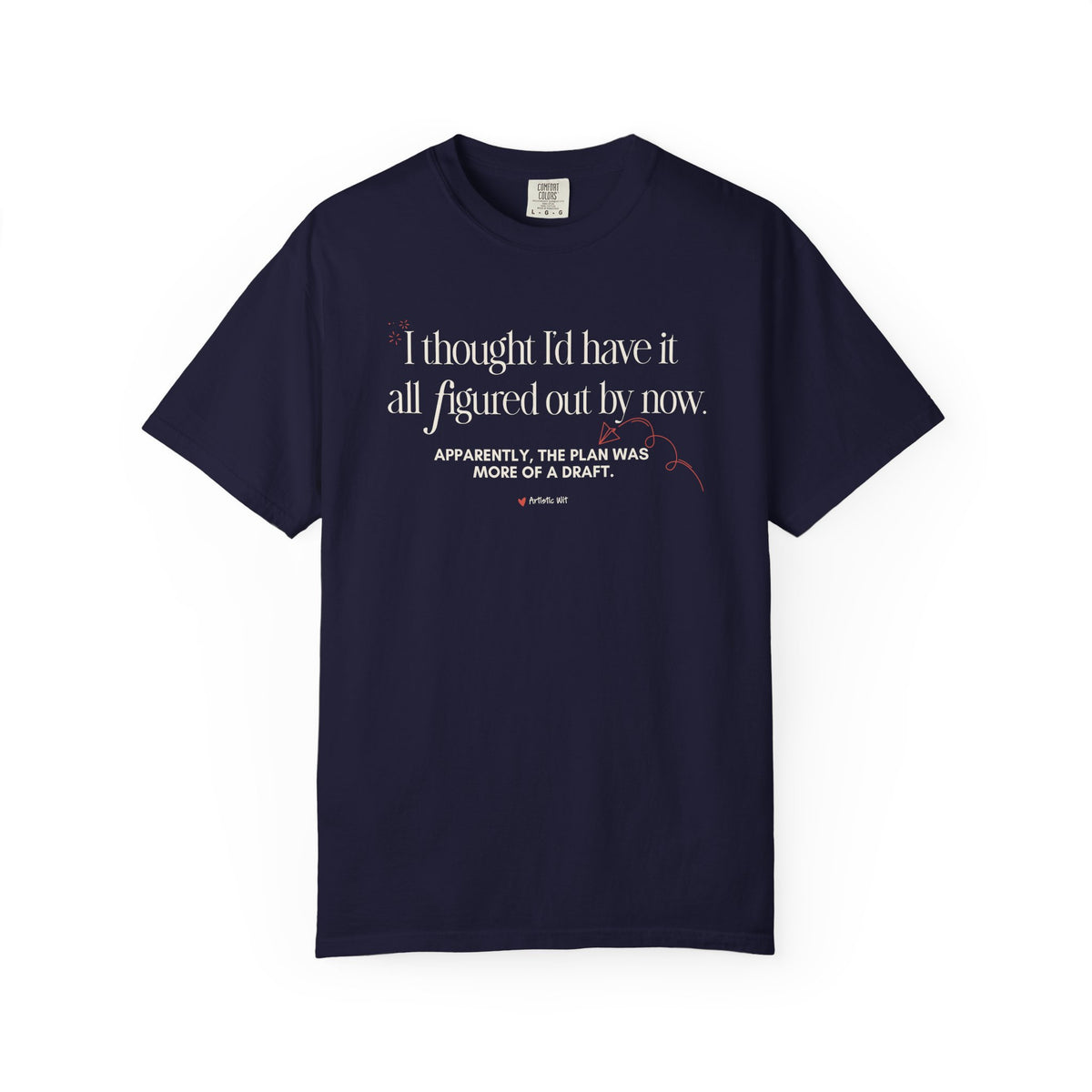 "I Thought I'd Have It All Figured Out By Now..." Funny Graphic Tee