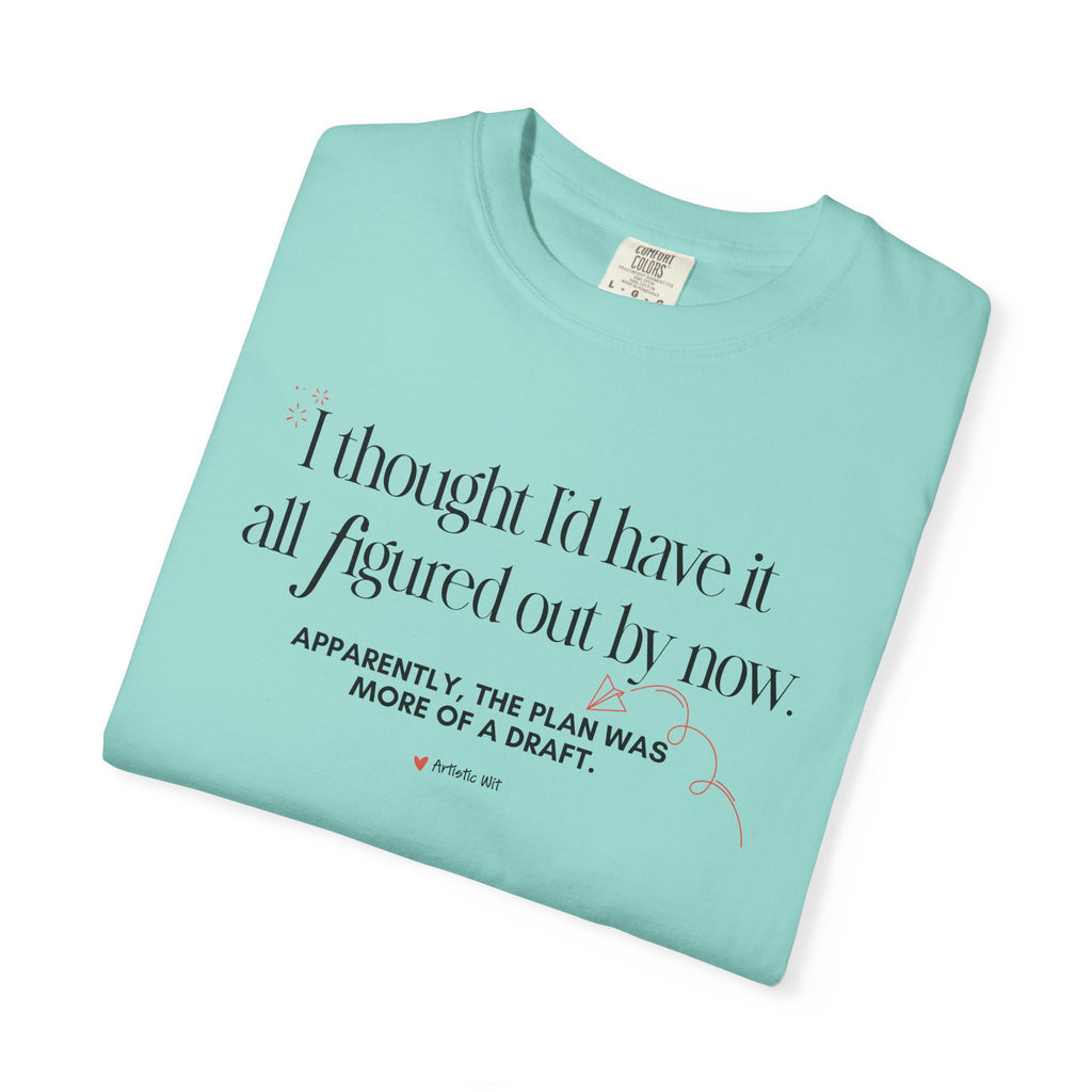 "I Thought I'd Have It All Figured Out By Now..." Funny Graphic Tee