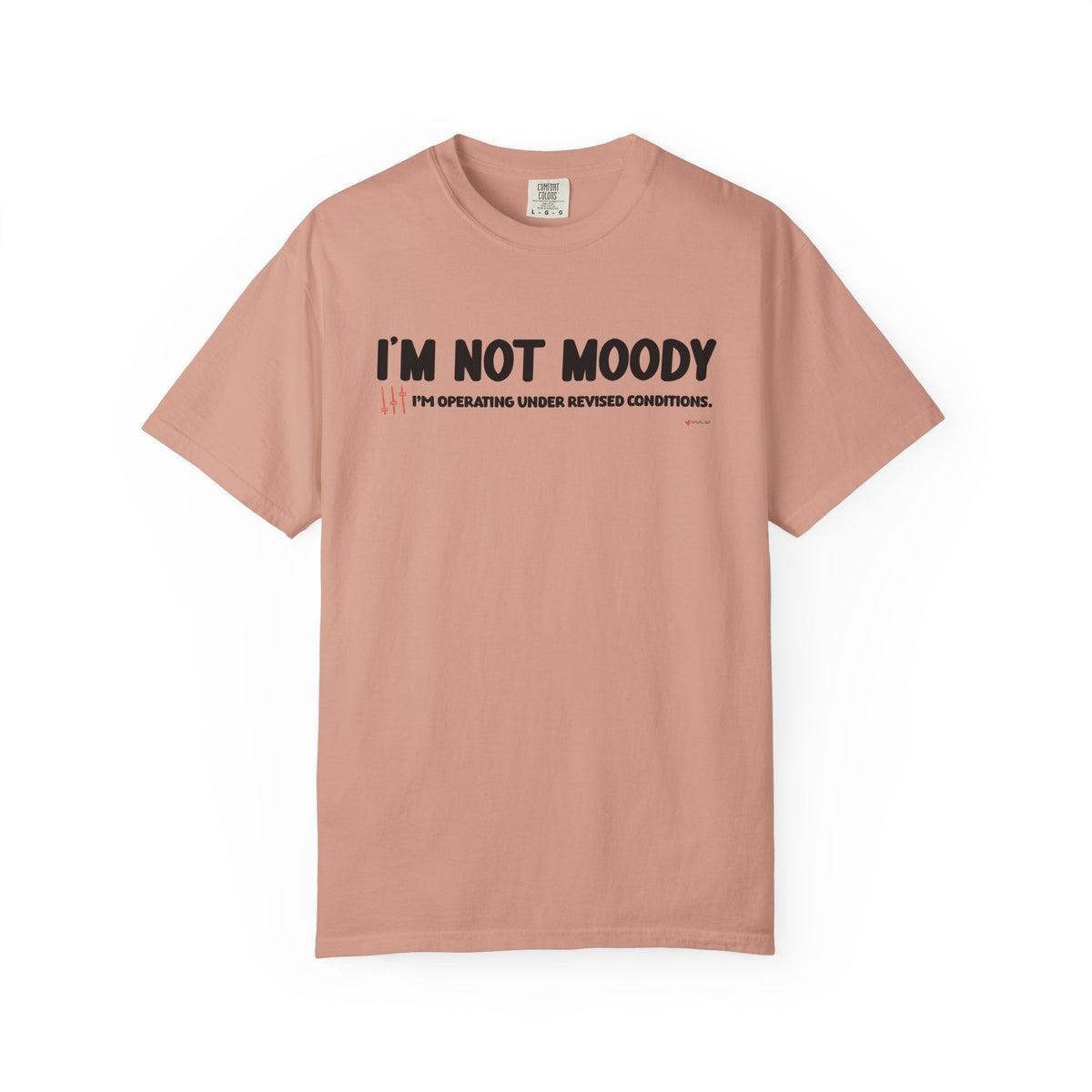 I'm Not Moody T-Shirt — "I'm Operating Under Revised Conditions" Funny Graphic Tee