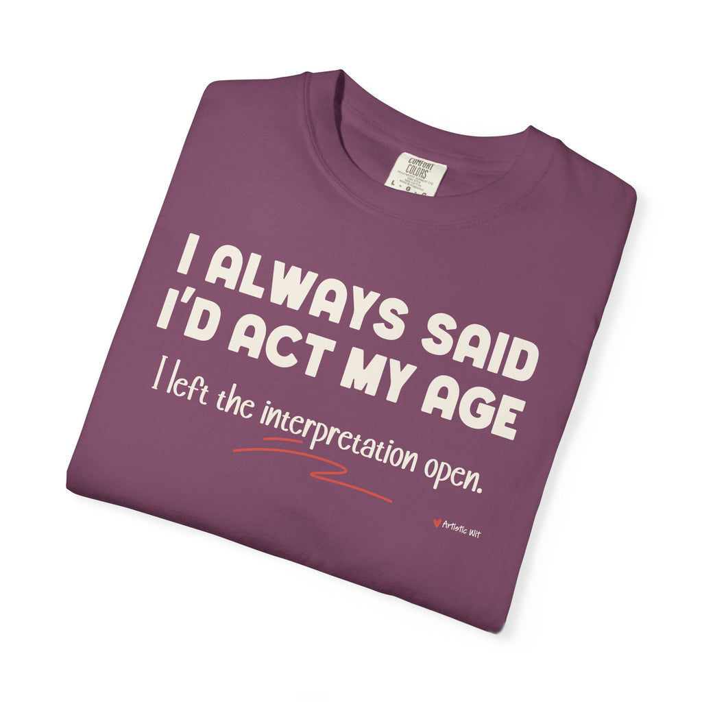 Act My Age… Funny Graphic Tee