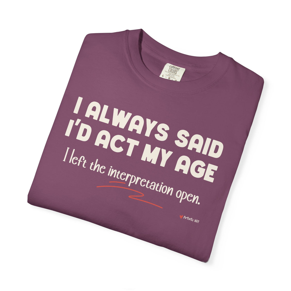 Act My Age… Funny Graphic Tee
