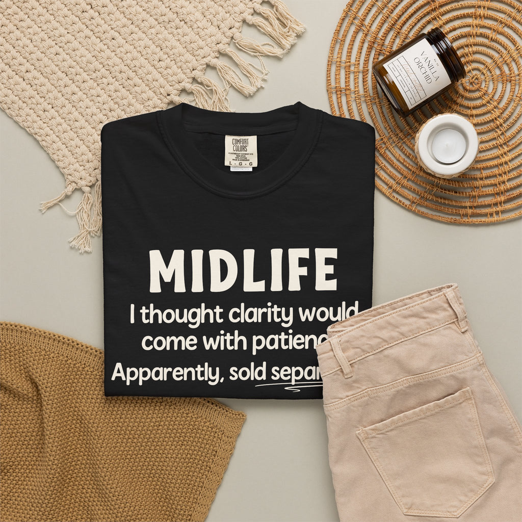 MIDLIFE Clarity - Patience Sold Separately | Funny Graphic Tee