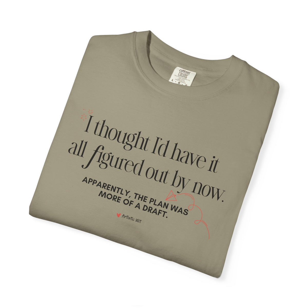 "I Thought I'd Have It All Figured Out By Now..." Funny Graphic Tee