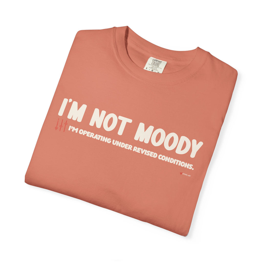 I'm Not Moody T-Shirt — "I'm Operating Under Revised Conditions" Funny Graphic Tee