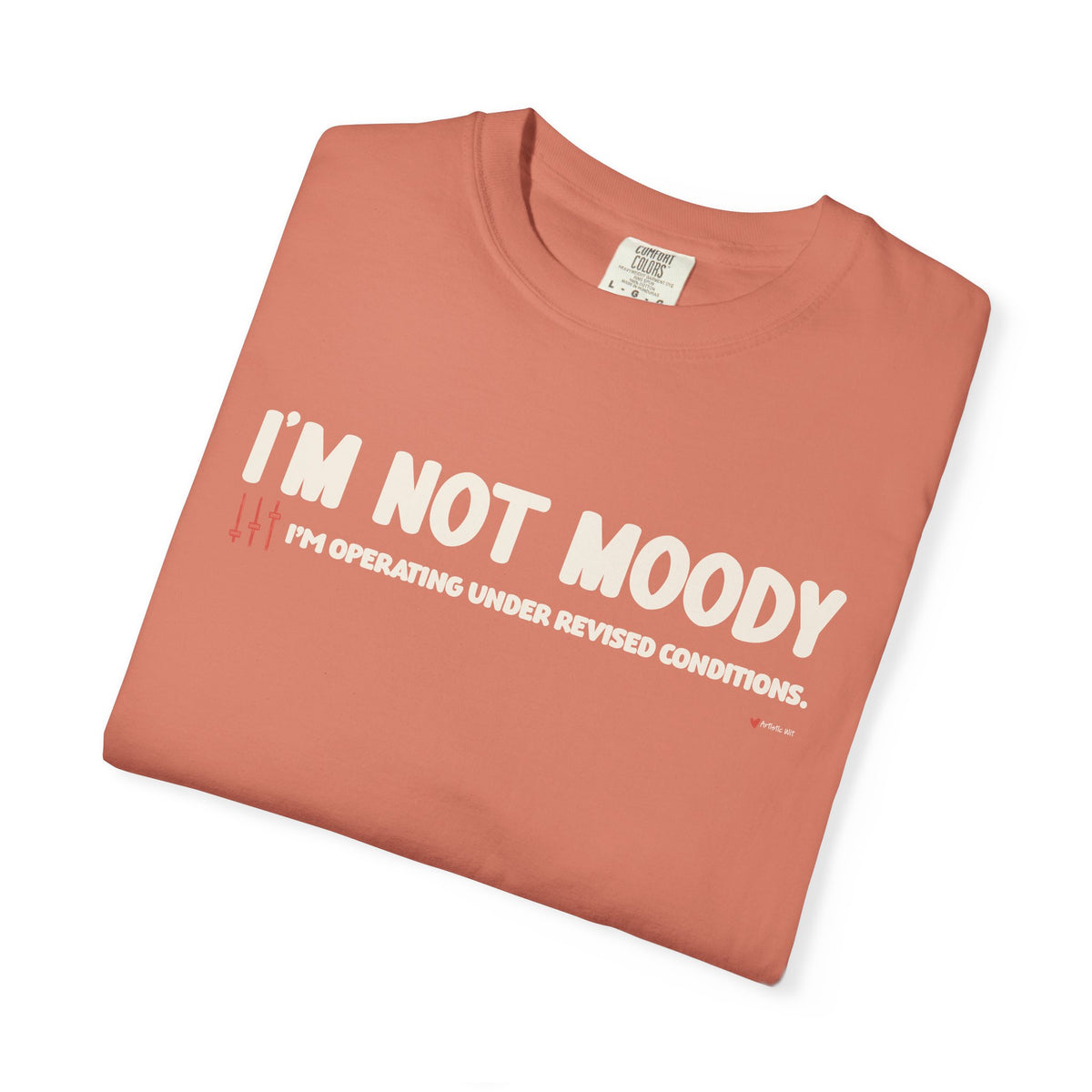 I'm Not Moody T-Shirt — "I'm Operating Under Revised Conditions" Funny Graphic Tee