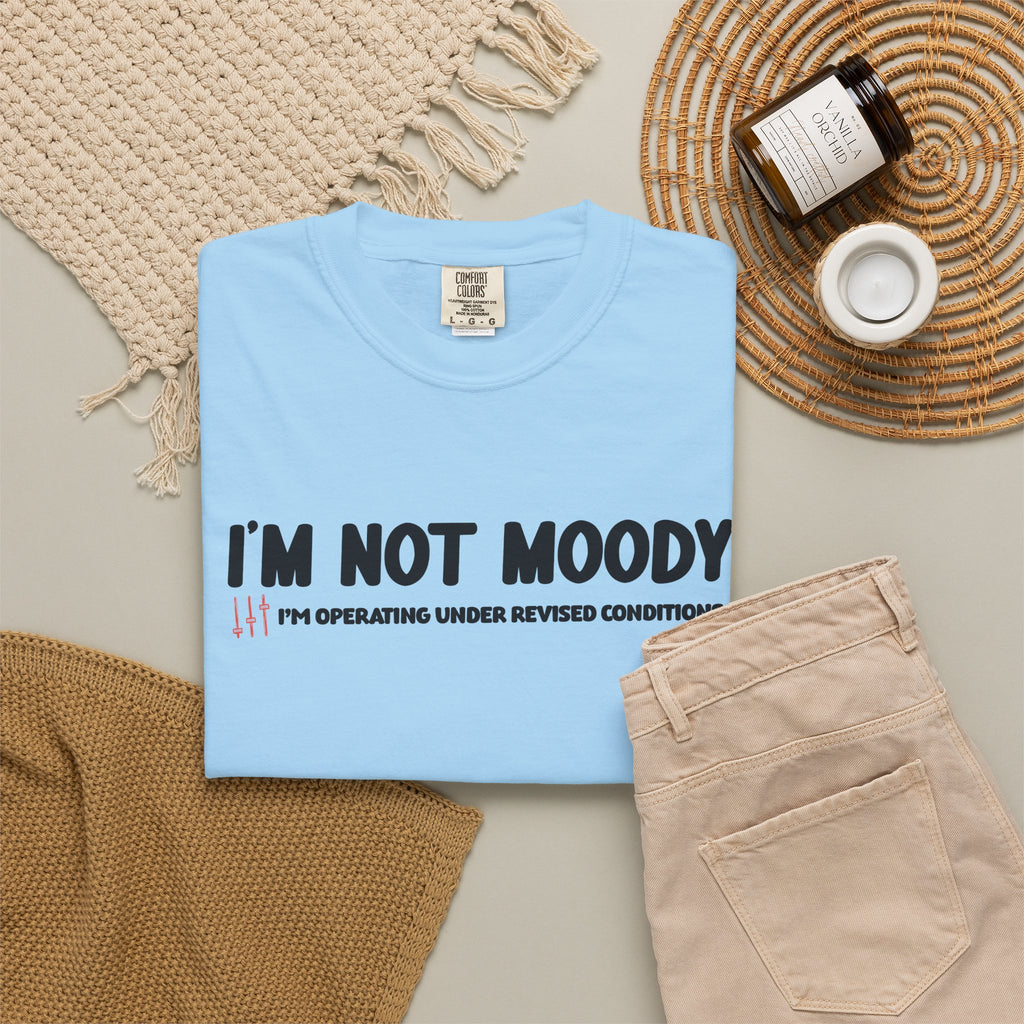 I'm Not Moody T-Shirt — "I'm Operating Under Revised Conditions" Funny Graphic Tee