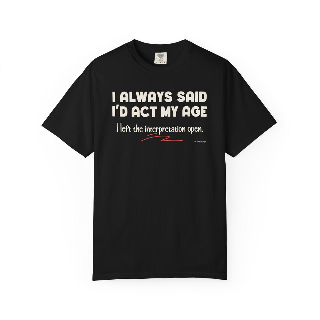 Act My Age… Funny Graphic Tee