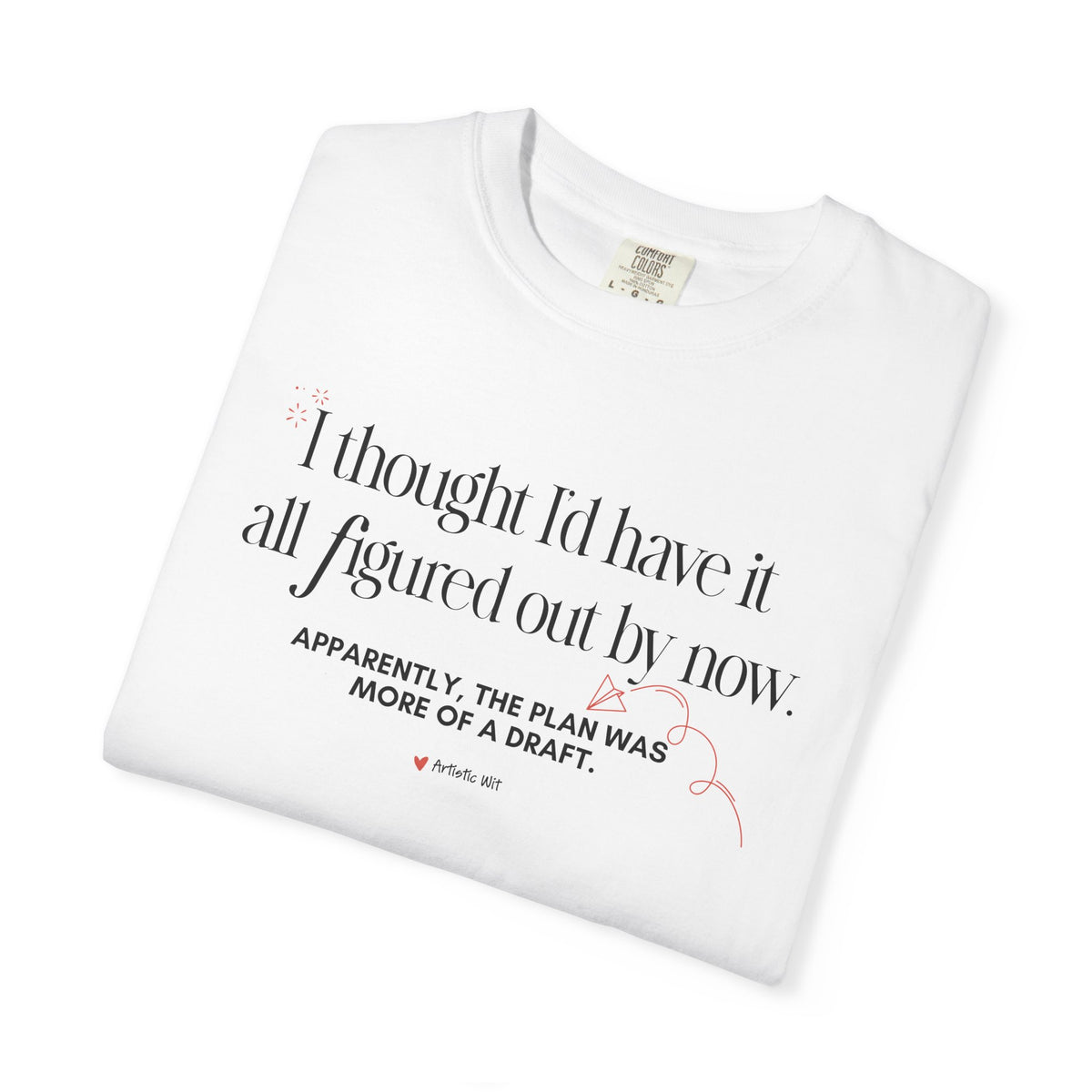 "I Thought I'd Have It All Figured Out By Now..." Funny Graphic Tee