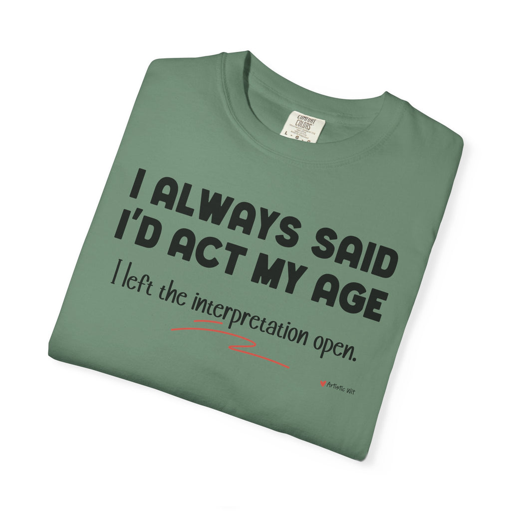 Act My Age… Funny Graphic Tee