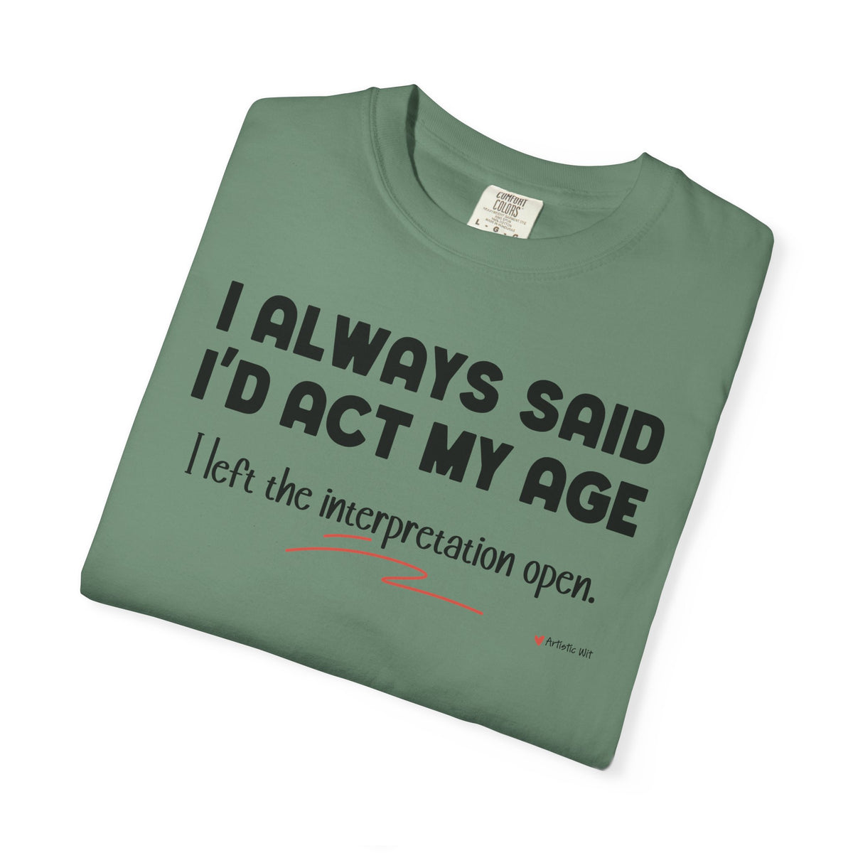 Act My Age… Funny Graphic Tee