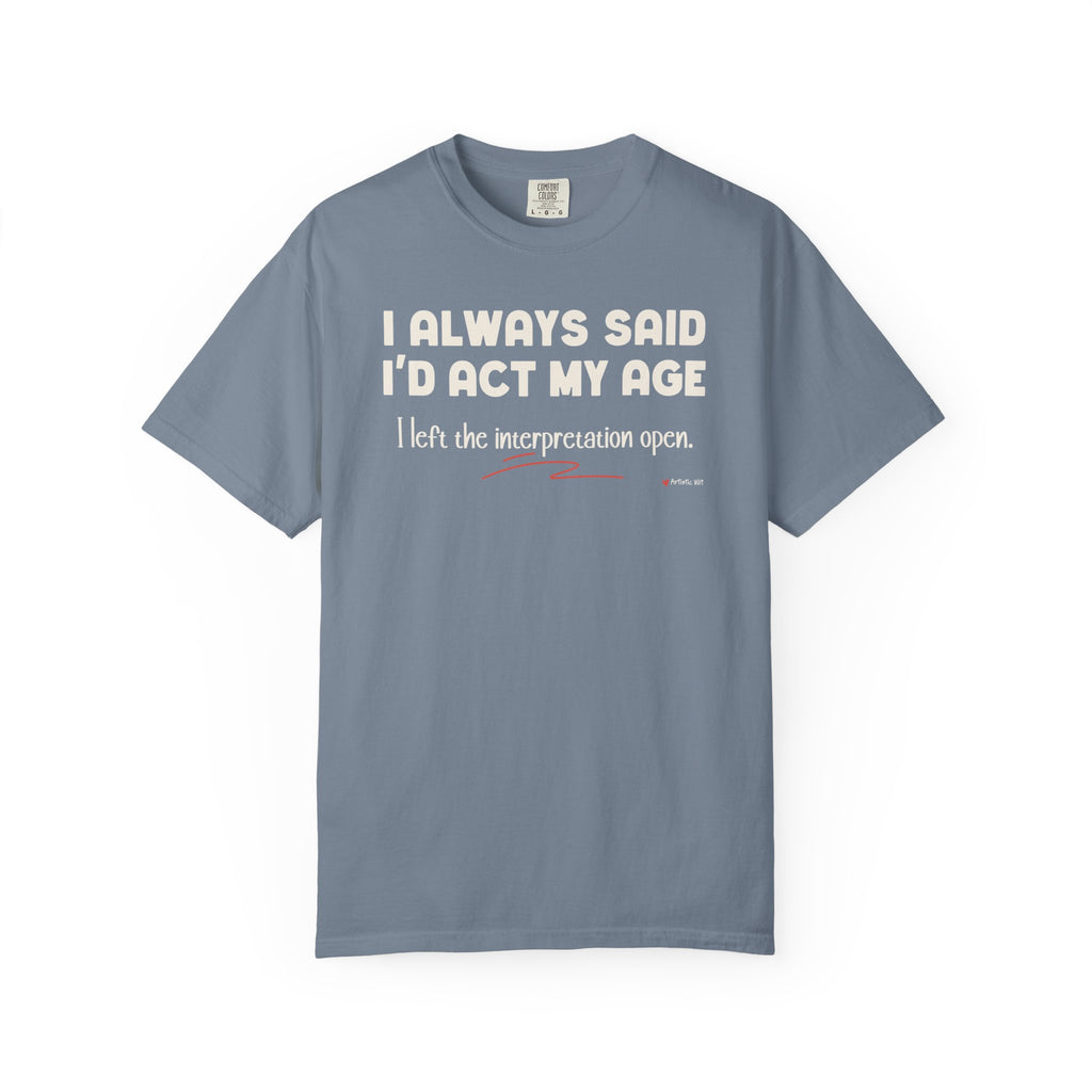 Act My Age… Funny Graphic Tee