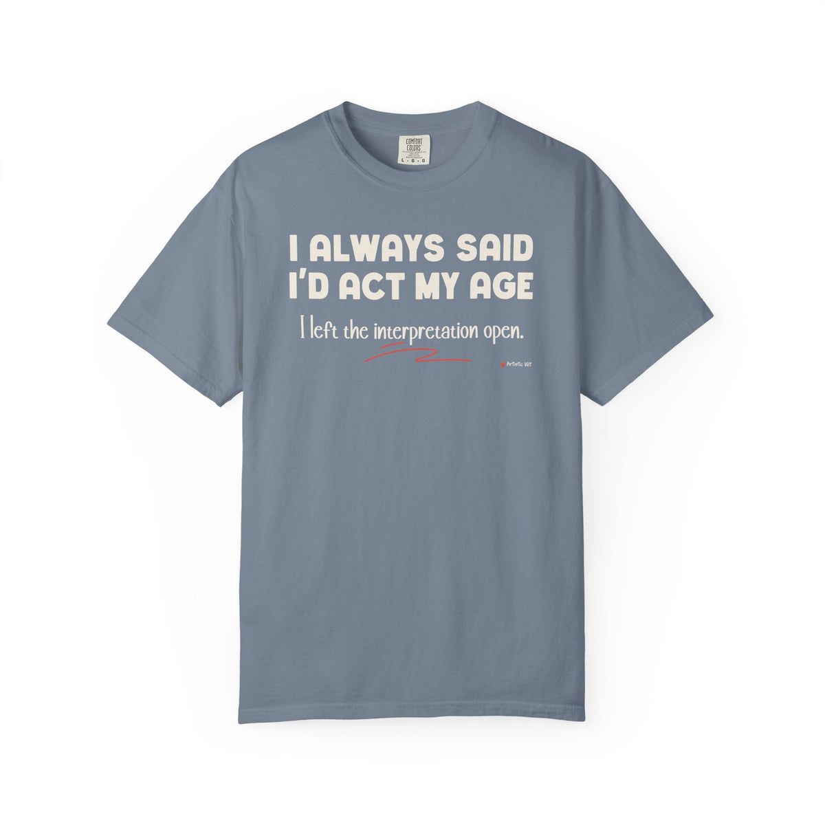 Act My Age… Funny Graphic Tee