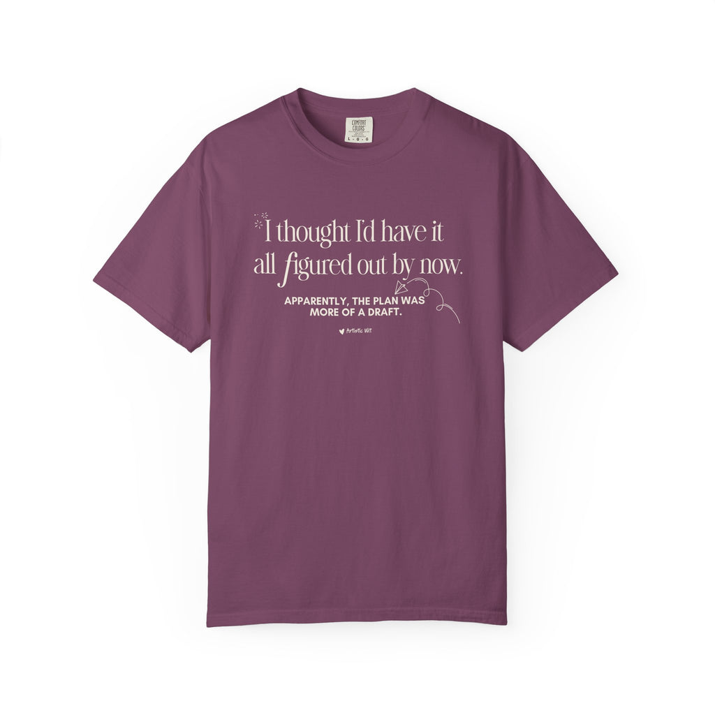 "I Thought I'd Have It All Figured Out By Now..." Funny Graphic Tee