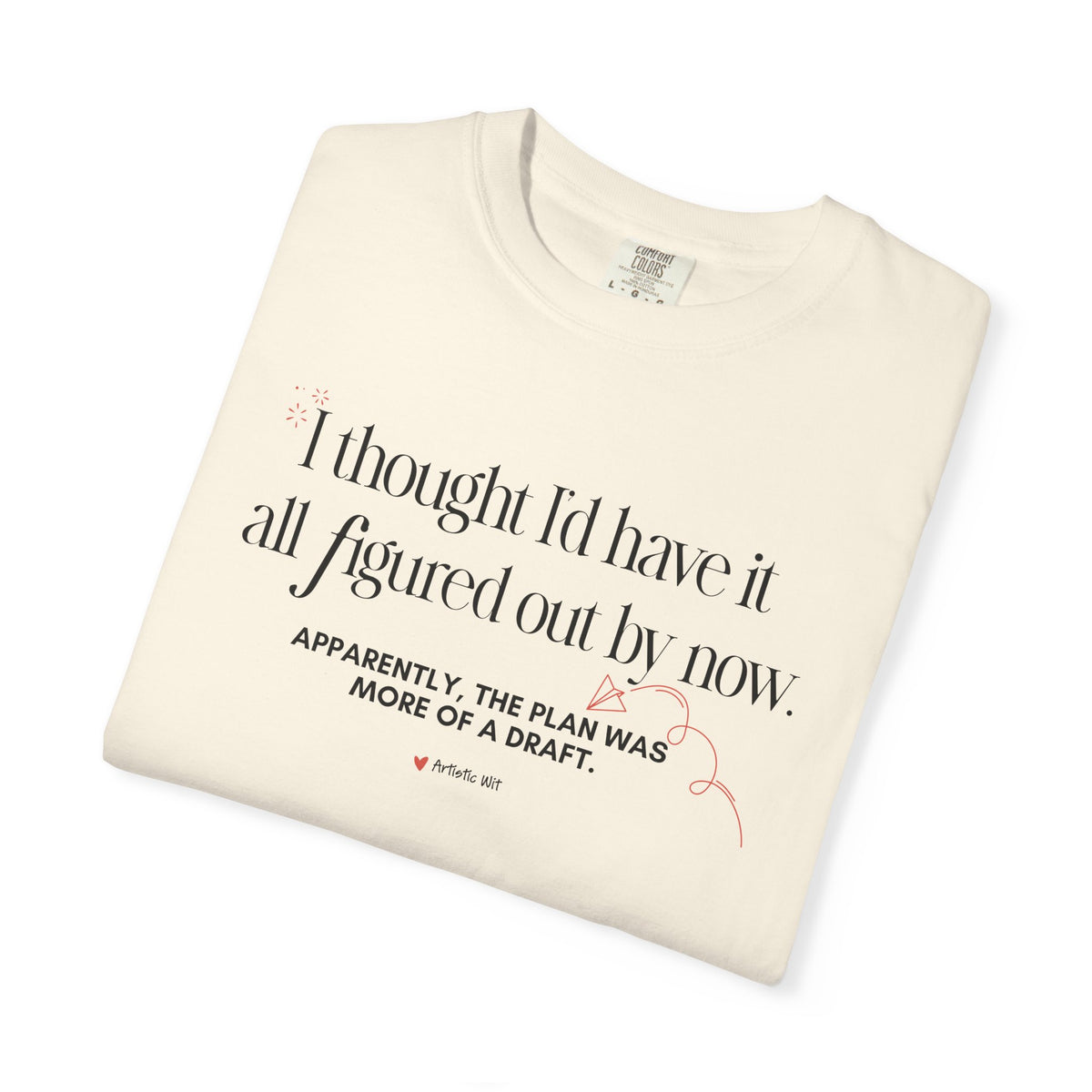 "I Thought I'd Have It All Figured Out By Now..." Funny Graphic Tee