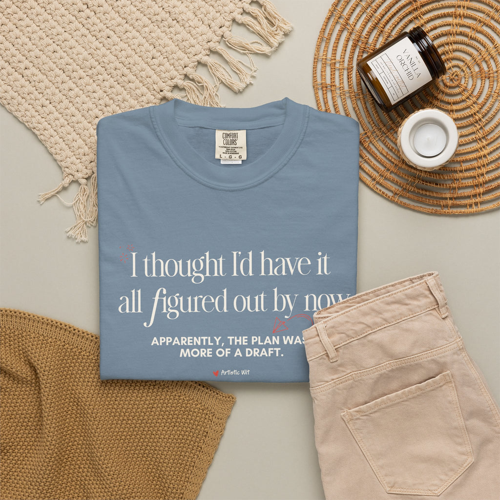 "I Thought I'd Have It All Figured Out By Now..." Funny Graphic Tee