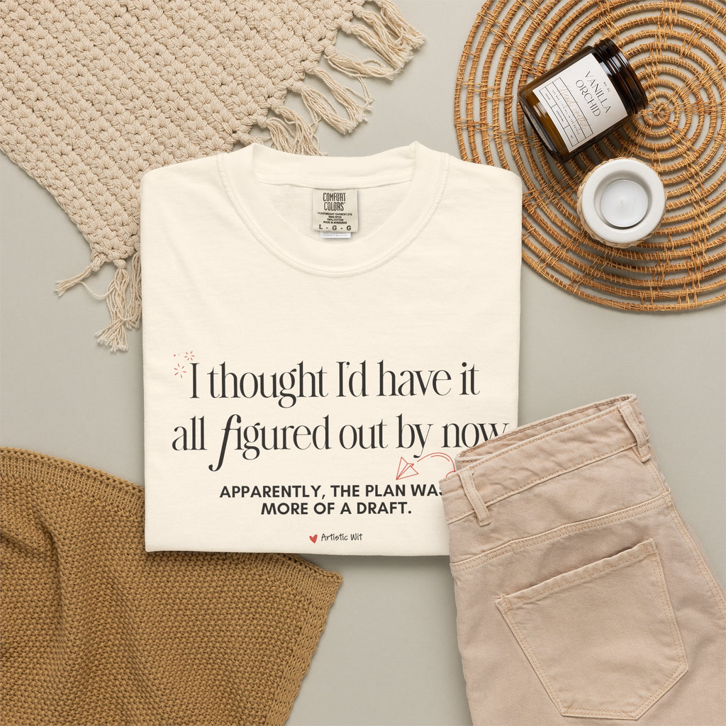"I Thought I'd Have It All Figured Out By Now..." Funny Graphic Tee