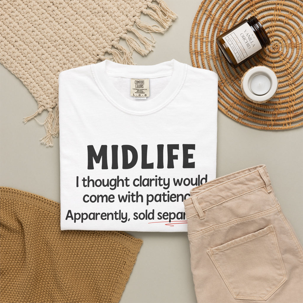 MIDLIFE Clarity - Patience Sold Separately | Funny Graphic Tee