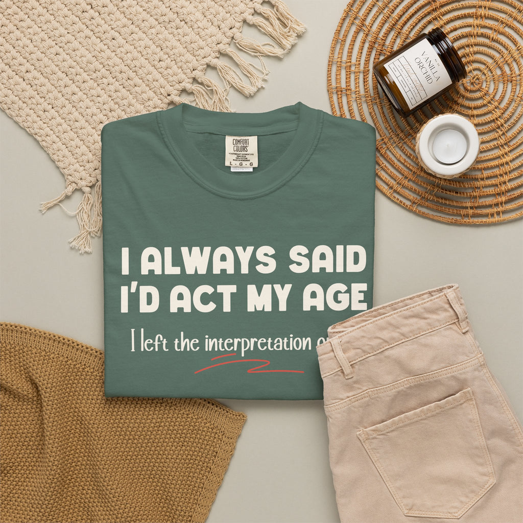 Act My Age… Funny Graphic Tee