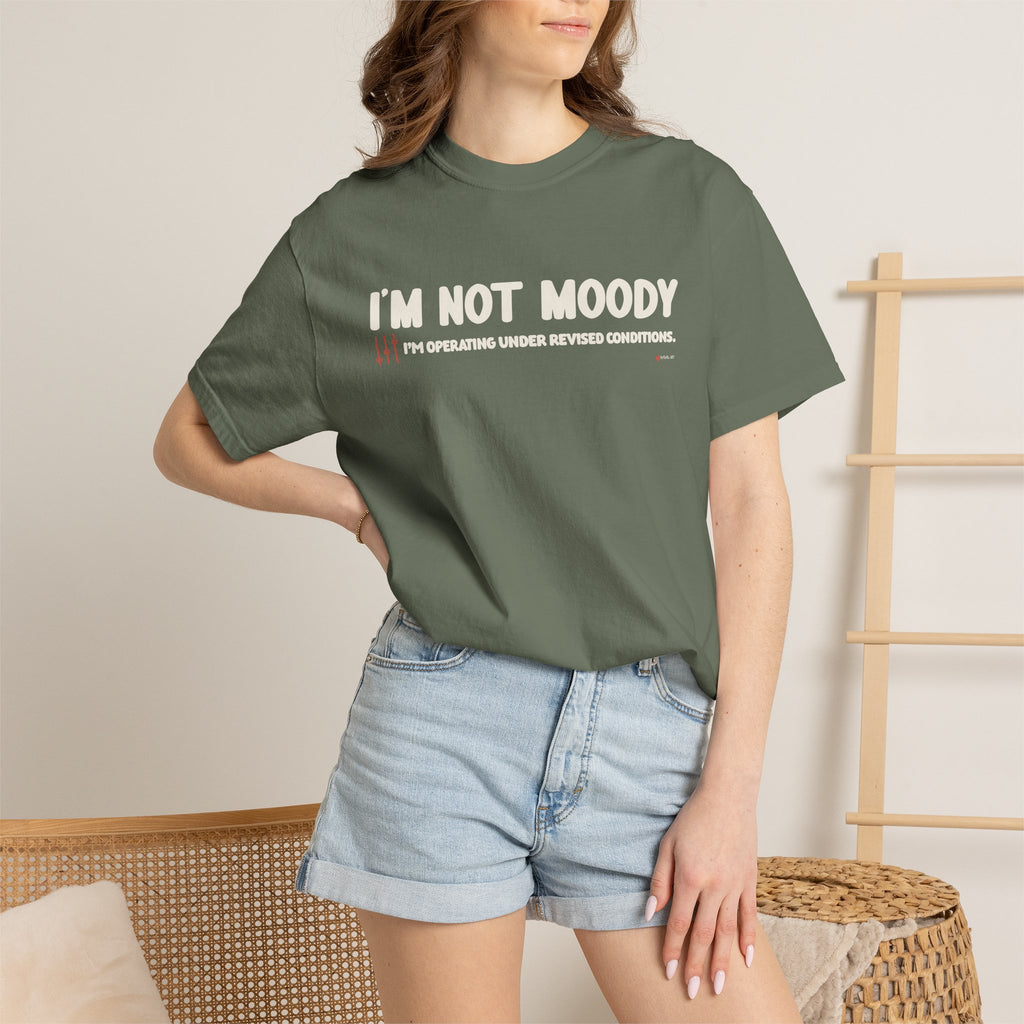 I'm Not Moody T-Shirt — "I'm Operating Under Revised Conditions" Funny Graphic Tee
