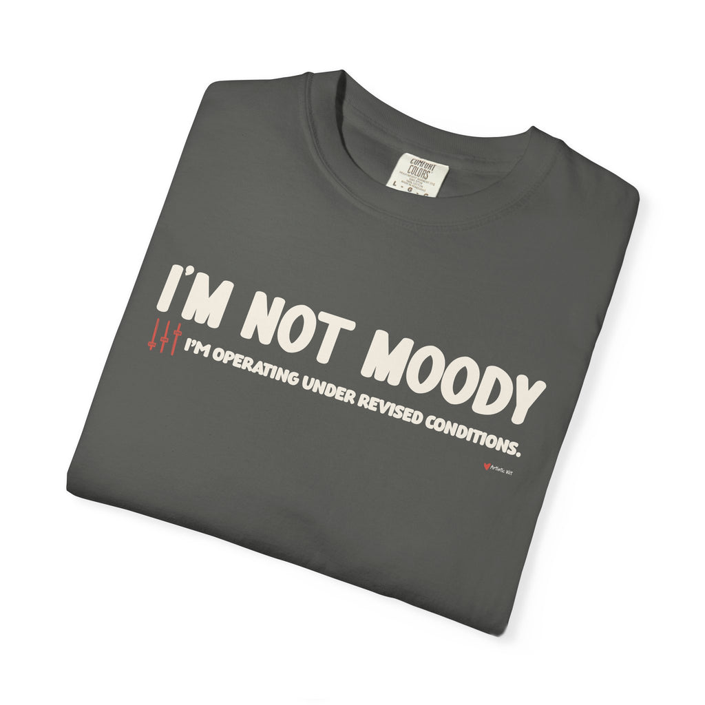 I'm Not Moody T-Shirt — "I'm Operating Under Revised Conditions" Funny Graphic Tee